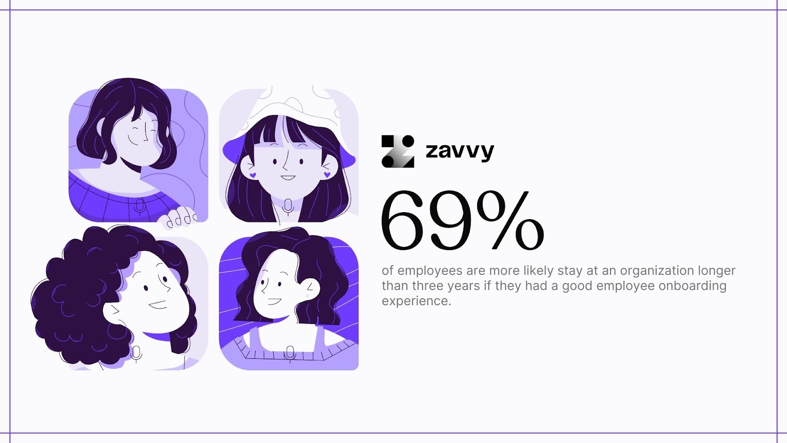 69% of employees will stay longer in a company if the onboarding experience was positive